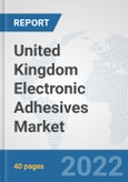 United Kingdom Electronic Adhesives Market: Prospects, Trends Analysis, Market Size and Forecasts up to 2028- Product Image