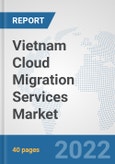 Vietnam Cloud Migration Services Market: Prospects, Trends Analysis, Market Size and Forecasts up to 2028- Product Image
