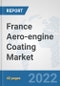 France Aero-engine Coating Market: Prospects, Trends Analysis, Market Size and Forecasts up to 2028 - Product Thumbnail Image