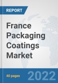 France Packaging Coatings Market: Prospects, Trends Analysis, Market Size and Forecasts up to 2030- Product Image