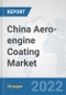 China Aero-engine Coating Market: Prospects, Trends Analysis, Market Size and Forecasts up to 2028 - Product Thumbnail Image