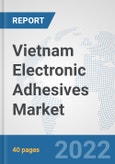 Vietnam Electronic Adhesives Market: Prospects, Trends Analysis, Market Size and Forecasts up to 2028- Product Image