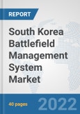 South Korea Battlefield Management System Market: Prospects, Trends Analysis, Market Size and Forecasts up to 2028- Product Image