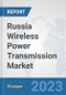 Russia Wireless Power Transmission Market: Prospects, Trends Analysis, Market Size and Forecasts up to 2030 - Product Thumbnail Image