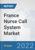 France Nurse Call System Market: Prospects, Trends Analysis, Market Size and Forecasts up to 2028- Product Image