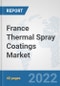 France Thermal Spray Coatings Market: Prospects, Trends Analysis, Market Size and Forecasts up to 2028 - Product Thumbnail Image