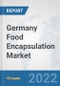 Germany Food Encapsulation Market: Prospects, Trends Analysis, Market Size and Forecasts up to 2028 - Product Thumbnail Image