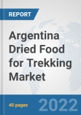 Argentina Dried Food for Trekking Market: Prospects, Trends Analysis, Market Size and Forecasts up to 2028- Product Image