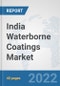 India Waterborne Coatings Market: Prospects, Trends Analysis, Market Size and Forecasts up to 2028 - Product Thumbnail Image