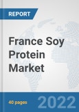 France Soy Protein Market: Prospects, Trends Analysis, Market Size and Forecasts up to 2028- Product Image