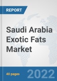 Saudi Arabia Exotic Fats Market: Prospects, Trends Analysis, Market Size and Forecasts up to 2028- Product Image