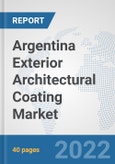 Argentina Exterior Architectural Coating Market: Prospects, Trends Analysis, Market Size and Forecasts up to 2028- Product Image