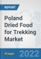 Poland Dried Food for Trekking Market: Prospects, Trends Analysis, Market Size and Forecasts up to 2028 - Product Thumbnail Image