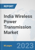 India Wireless Power Transmission Market: Prospects, Trends Analysis, Market Size and Forecasts up to 2030- Product Image