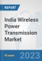 India Wireless Power Transmission Market: Prospects, Trends Analysis, Market Size and Forecasts up to 2030 - Product Thumbnail Image