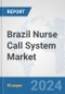 Brazil Nurse Call System Market: Prospects, Trends Analysis, Market Size and Forecasts up to 2030 - Product Thumbnail Image