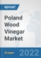Poland Wood Vinegar Market: Prospects, Trends Analysis, Market Size and Forecasts up to 2028 - Product Thumbnail Image