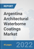 Argentina Architectural Waterborne Coatings Market: Prospects, Trends Analysis, Market Size and Forecasts up to 2028- Product Image