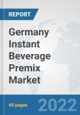 Germany Instant Beverage Premix Market: Prospects, Trends Analysis, Market Size and Forecasts up to 2028- Product Image