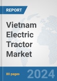 Vietnam Electric Tractor Market: Prospects, Trends Analysis, Market Size and Forecasts up to 2030- Product Image