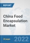 China Food Encapsulation Market: Prospects, Trends Analysis, Market Size and Forecasts up to 2028 - Product Thumbnail Image