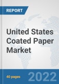 United States Coated Paper Market: Prospects, Trends Analysis, Market Size and Forecasts up to 2028- Product Image