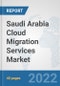 Saudi Arabia Cloud Migration Services Market: Prospects, Trends Analysis, Market Size and Forecasts up to 2028 - Product Thumbnail Image