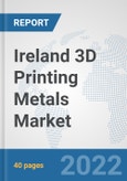 Ireland 3D Printing Metals Market: Prospects, Trends Analysis, Market Size and Forecasts up to 2028- Product Image