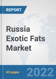 Russia Exotic Fats Market: Prospects, Trends Analysis, Market Size and Forecasts up to 2028- Product Image