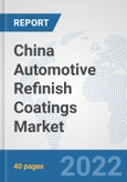 China Automotive Refinish Coatings Market: Prospects, Trends Analysis, Market Size and Forecasts up to 2028- Product Image