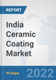 India Ceramic Coating Market: Prospects, Trends Analysis, Market Size and Forecasts up to 2028- Product Image