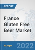 France Gluten Free Beer Market: Prospects, Trends Analysis, Market Size and Forecasts up to 2028- Product Image