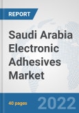 Saudi Arabia Electronic Adhesives Market: Prospects, Trends Analysis, Market Size and Forecasts up to 2028- Product Image