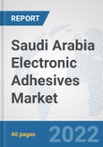 Saudi Arabia Electronic Adhesives Market: Prospects, Trends Analysis, Market Size and Forecasts up to 2028- Product Image