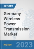 Germany Wireless Power Transmission Market: Prospects, Trends Analysis, Market Size and Forecasts up to 2030- Product Image