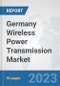 Germany Wireless Power Transmission Market: Prospects, Trends Analysis, Market Size and Forecasts up to 2030 - Product Thumbnail Image