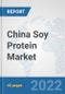 China Soy Protein Market: Prospects, Trends Analysis, Market Size and Forecasts up to 2028 - Product Image