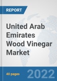 United Arab Emirates Wood Vinegar Market: Prospects, Trends Analysis, Market Size and Forecasts up to 2028- Product Image