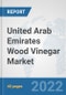 United Arab Emirates Wood Vinegar Market: Prospects, Trends Analysis, Market Size and Forecasts up to 2028 - Product Thumbnail Image