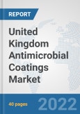 United Kingdom Antimicrobial Coatings Market: Prospects, Trends Analysis, Market Size and Forecasts up to 2028- Product Image