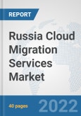 Russia Cloud Migration Services Market: Prospects, Trends Analysis, Market Size and Forecasts up to 2028- Product Image