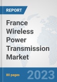 France Wireless Power Transmission Market: Prospects, Trends Analysis, Market Size and Forecasts up to 2030- Product Image