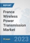 France Wireless Power Transmission Market: Prospects, Trends Analysis, Market Size and Forecasts up to 2030 - Product Thumbnail Image