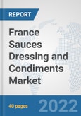 France Sauces Dressing and Condiments Market: Prospects, Trends Analysis, Market Size and Forecasts up to 2028- Product Image