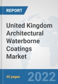 United Kingdom Architectural Waterborne Coatings Market: Prospects, Trends Analysis, Market Size and Forecasts up to 2028- Product Image