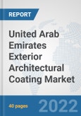 United Arab Emirates Exterior Architectural Coating Market: Prospects, Trends Analysis, Market Size and Forecasts up to 2028- Product Image