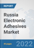 Russia Electronic Adhesives Market: Prospects, Trends Analysis, Market Size and Forecasts up to 2028- Product Image