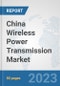 China Wireless Power Transmission Market: Prospects, Trends Analysis, Market Size and Forecasts up to 2030 - Product Image