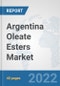 Argentina Oleate Esters Market: Prospects, Trends Analysis, Market Size and Forecasts up to 2028 - Product Thumbnail Image