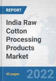 India Raw Cotton Processing Products Market: Prospects, Trends Analysis, Market Size and Forecasts up to 2028- Product Image